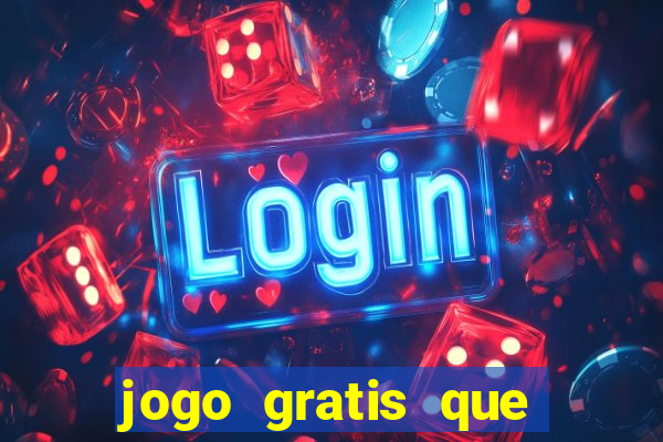 jogo gratis que ganha dinheiro